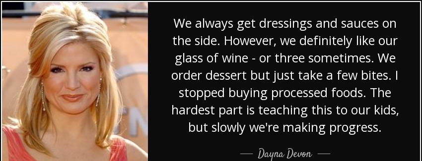 quote we always get dressings and sauces on the side however we definitely like our glass dayna devon Quotes
