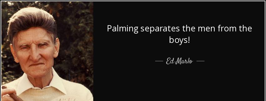 quote palming separates the men from the boys ed marlo Quotes