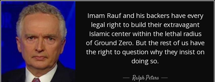 quote imam rauf and his backers have every legal right to build their extravagant islamic ralph peters Quotes