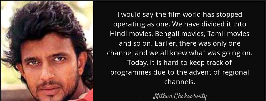 quote i would say the film world has stopped operating as one we have divided it into hindi mithun chakraborty Quotes