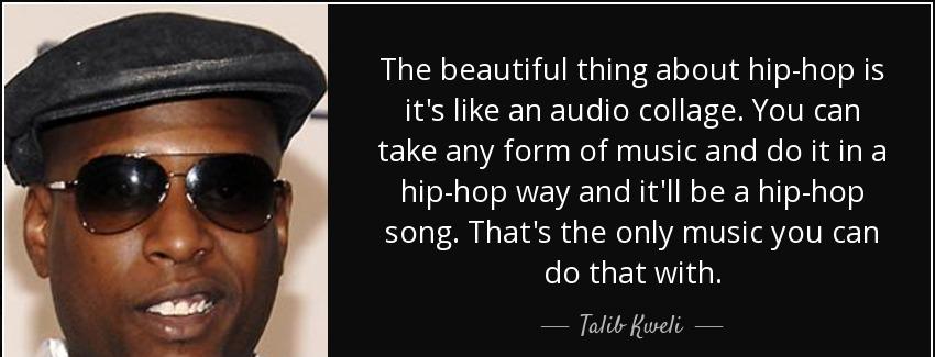quote the beautiful thing about hip hop is it s like an audio collage you can take any form talib kweli Quotes