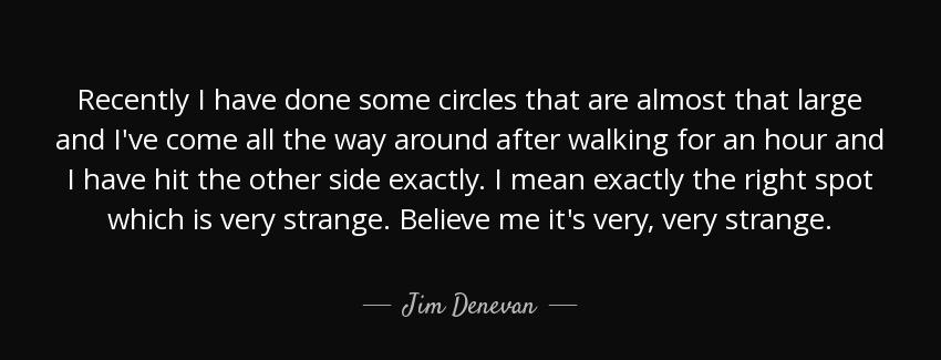 quote recently i have done some circles that are almost that large and i ve come all the way jim denevan Quotes