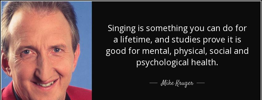 quote singing is something you can do for a lifetime and studies prove it is good for mental mike kruger Quotes