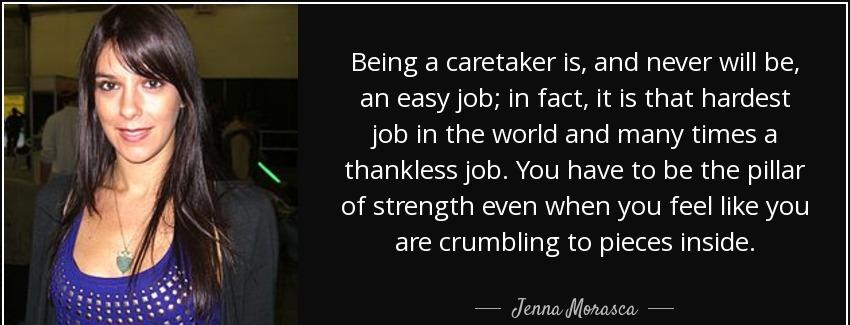 quote being a caretaker is and never will be an easy job in fact it is that hardest job in jenna morasca Quotes