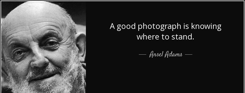 quote a good photograph is knowing where to stand ansel adams Quotes