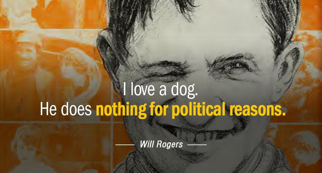 Quotation Will Rogers I love a dog He does nothing for political reasons Quotes