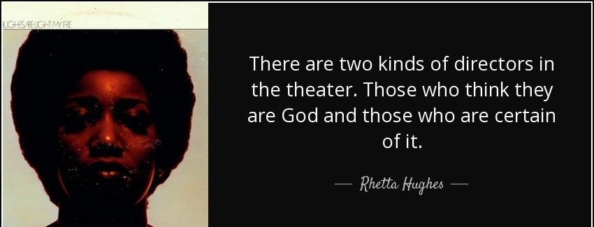 quote there are two kinds of directors in the theater those who think they are god and those rhetta hughes Quotes