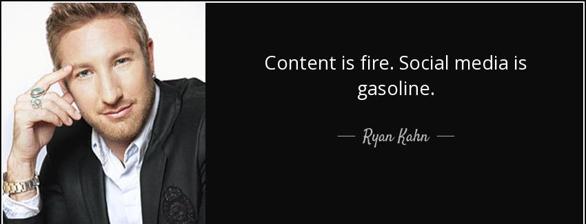 quote content is fire social media is gasoline ryan kahn Quotes