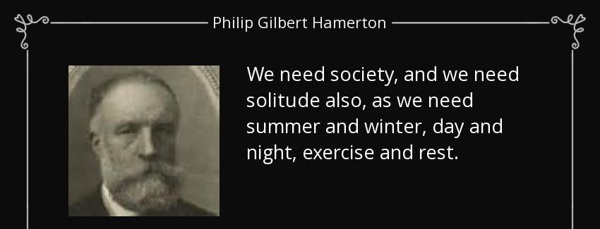quote we need society and we need solitude also as we need summer and winter day and night philip gilbert hamerton Quotes