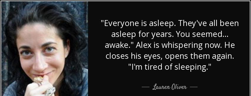 quote everyone is asleep they ve all been asleep for years you seemed awake alex is whispering lauren oliver Quotes