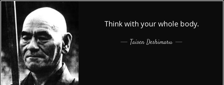 quote think with your whole body taisen deshimaru Quotes