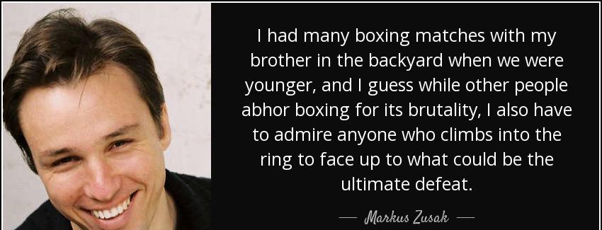 quote i had many boxing matches with my brother in the backyard when we were younger and i markus zusak Quotes
