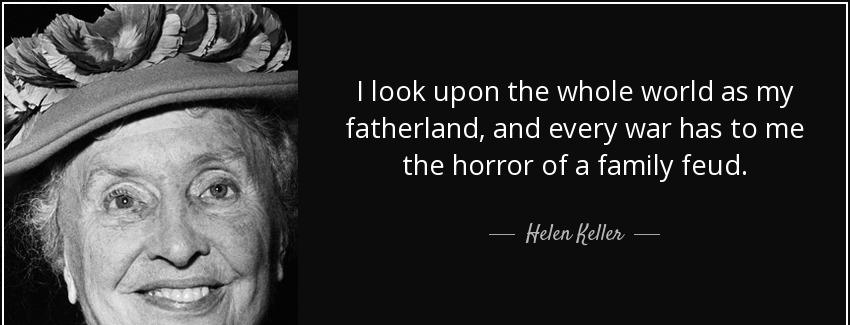 quote i look upon the whole world as my fatherland and every war has to me the horror of a helen keller Quotes