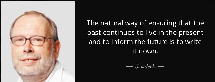 quote the natural way of ensuring that the past continues to live in the present and to inform ian jack Quotes