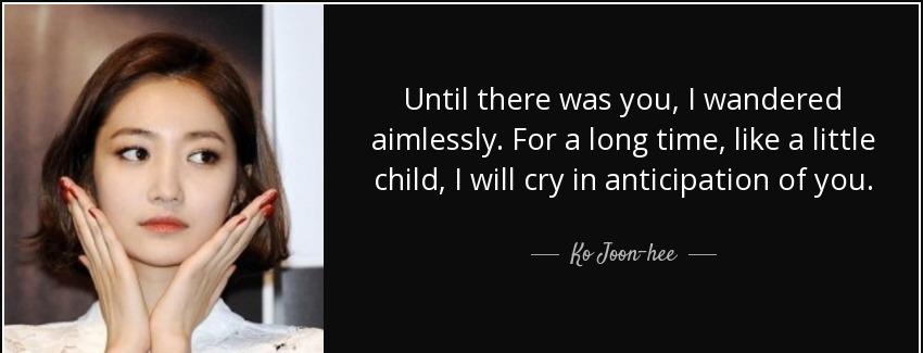 quote until there was you i wandered aimlessly for a long time like a little child i will ko joon hee Quotes
