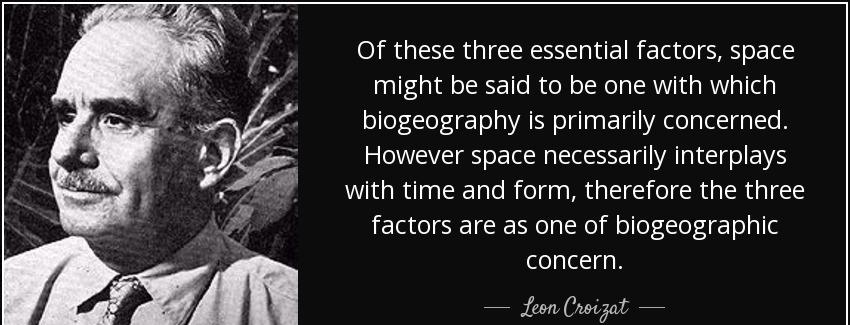 quote of these three essential factors space might be said to be one with which biogeography leon croizat Quotes