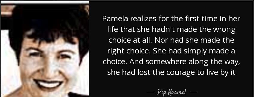 quote pamela realizes for the first time in her life that she hadn t made the wrong choice pip karmel Quotes