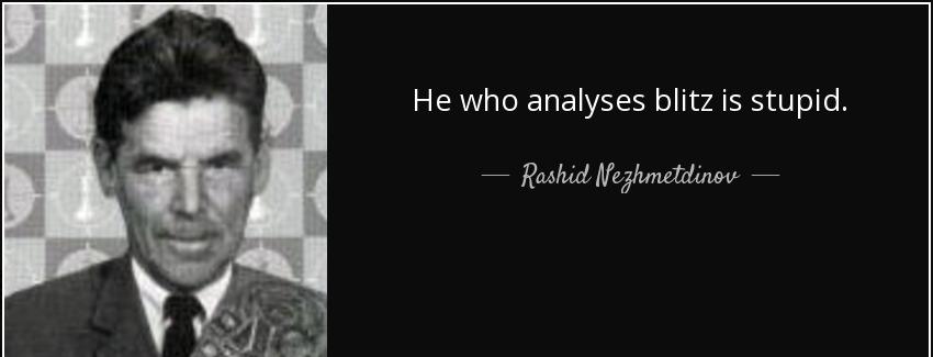 quote he who analyses blitz is stupid rashid nezhmetdinov Quotes