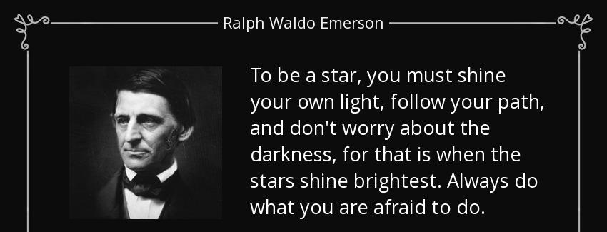 quote to be a star you must shine your own light follow your path and don t worry about the ralph waldo emerson Quotes