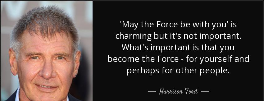 quote may the force be with you is charming but it s not important what s important is that harrison ford Quotes