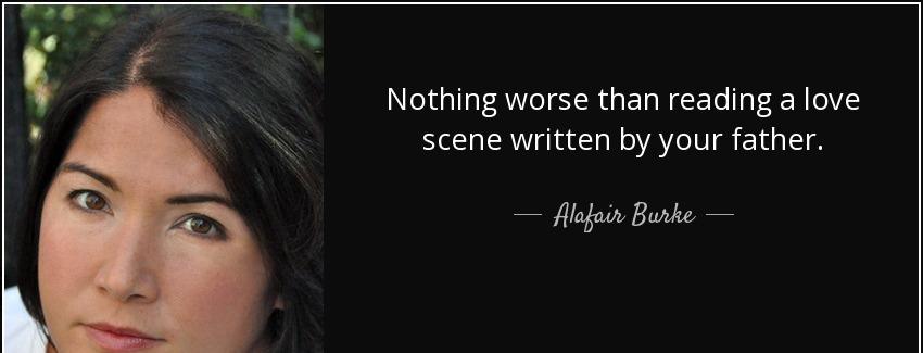 quote nothing worse than reading a love scene written by your father alafair burke Quotes