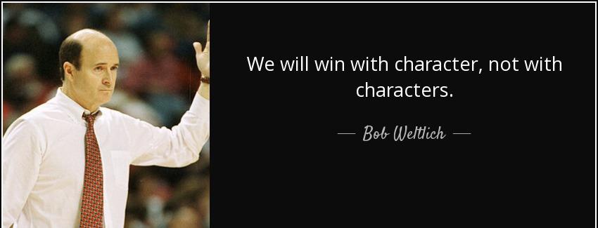 quote we will win with character not with characters bob weltlich Quotes
