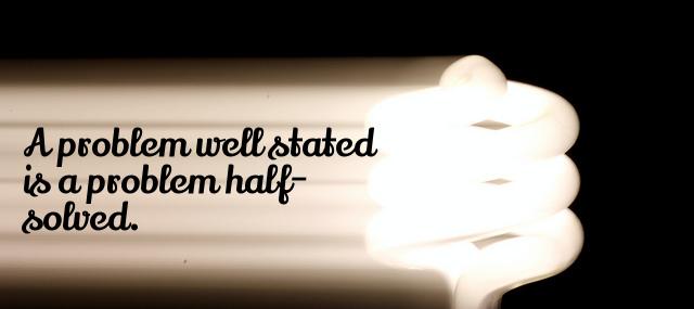 Quotation Charles Kettering A problem well stated is a problem half solved Quotes