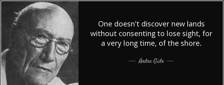 quote one doesn t discover new lands without consenting to lose sight for a very long time andre gide Quotes