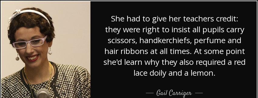 quote she had to give her teachers credit they were right to insist all pupils carry scissors gail carriger Quotes