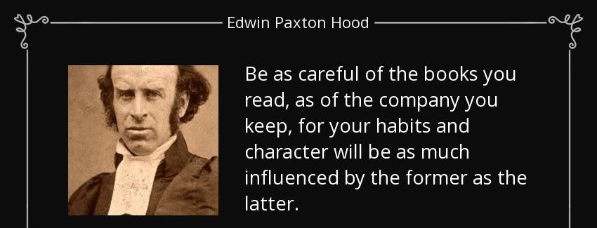 quote be as careful of the books you read as of the company you keep for your habits and character edwin paxton hood Quotes