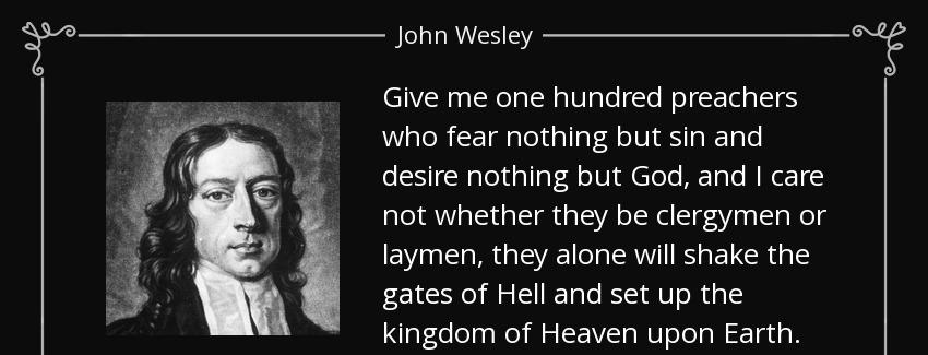 quote give me one hundred preachers who fear nothing but sin and desire nothing but god and john wesley Quotes
