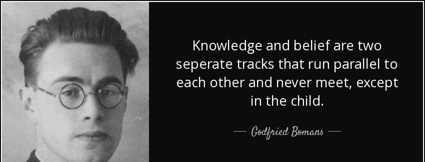 quote knowledge and belief are two seperate tracks that run parallel to each other and never godfried bomans Quotes