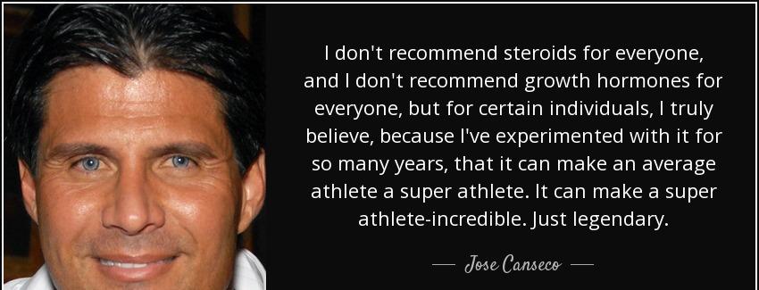 quote i don t recommend steroids for everyone and i don t recommend growth hormones for everyone jose canseco Quotes