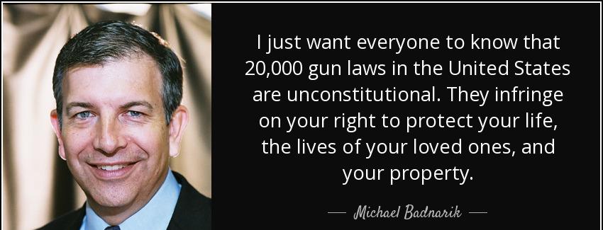quote i just want everyone to know that 20 000 gun laws in the united states are unconstitutional michael badnarik Quotes