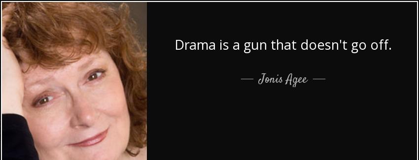 quote drama is a gun that doesn t go off jonis agee Quotes