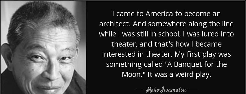 quote i came to america to become an architect and somewhere along the line while i was still mako iwamatsu Quotes