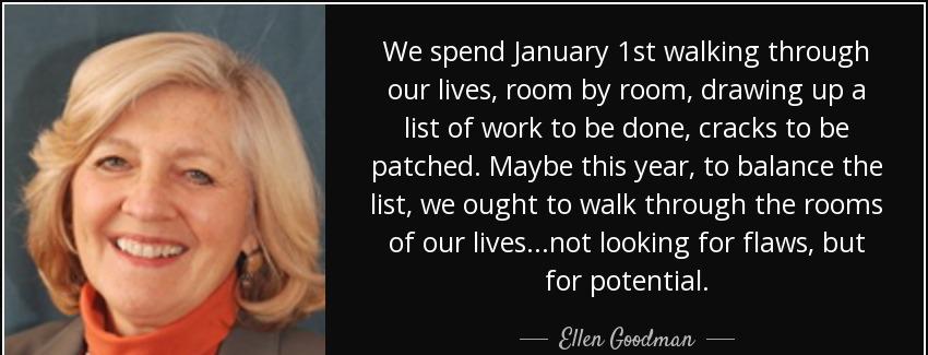 quote we spend january 1st walking through our lives room by room drawing up a list of work ellen goodman Quotes