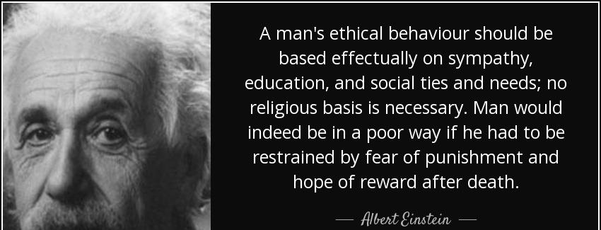 quote a man s ethical behaviour should be based effectually on sympathy education and social albert einstein Quotes