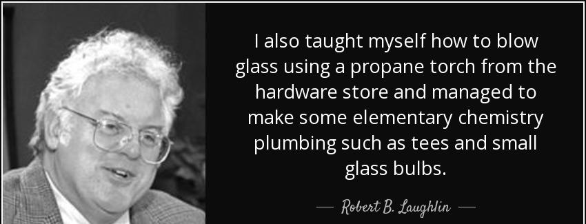 quote i also taught myself how to blow glass using a propane torch from the hardware store robert b laughlin Quotes