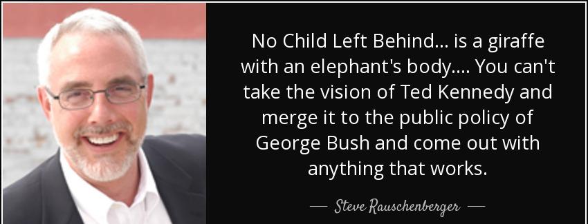 quote no child left behind is a giraffe with an elephant s body you can t take the vision steve rauschenberger Quotes