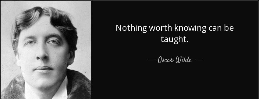 quote nothing worth knowing can be taught oscar wilde Quotes