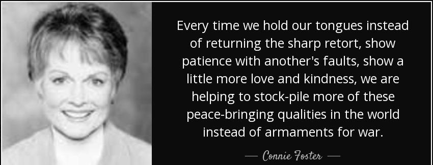 quote every time we hold our tongues instead of returning the sharp retort show patience with connie foster Quotes