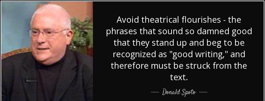 quote avoid theatrical flourishes the phrases that sound so damned good that they stand up donald spoto Quotes