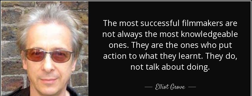 quote the most successful filmmakers are not always the most knowledgeable ones they are the elliot grove Quotes