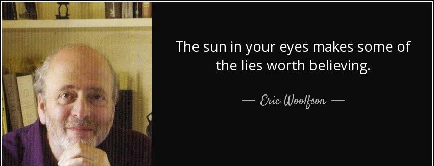 quote the sun in your eyes makes some of the lies worth believing eric woolfson Quotes