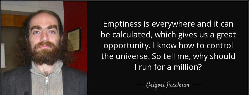 quote emptiness is everywhere and it can be calculated which gives us a great opportunity grigori perelman Quotes