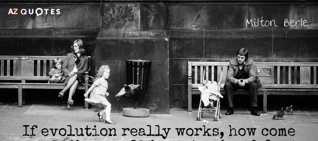 Quotation Milton Berle If evolution really works how come mothers only have two Quotes