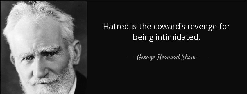quote hatred is the coward s revenge for being intimidated george bernard shaw Quotes