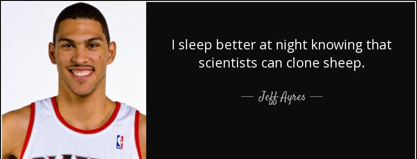 quote i sleep better at night knowing that scientists can clone sheep jeff ayres Quotes