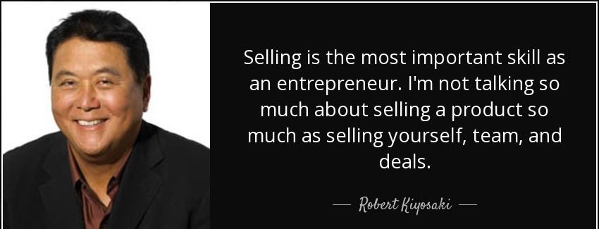 quote selling is the most important skill as an entrepreneur i m not talking so much about robert kiyosaki Quotes